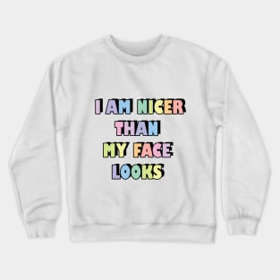 I am nicer than my face looks Crewneck Sweatshirt